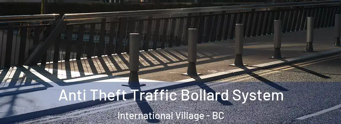  Anti Theft Traffic Bollard System International Village - BC