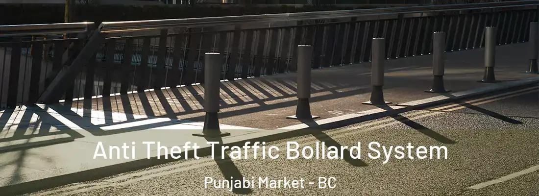  Anti Theft Traffic Bollard System Punjabi Market - BC