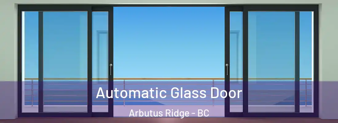  Automatic Glass Door Arbutus Ridge - BC