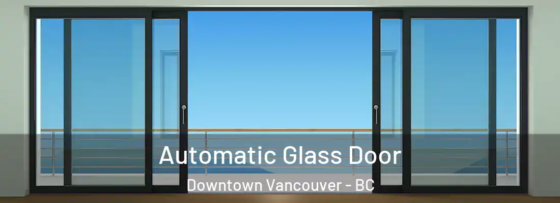  Automatic Glass Door Downtown Vancouver - BC