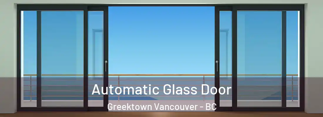  Automatic Glass Door Greektown Vancouver - BC