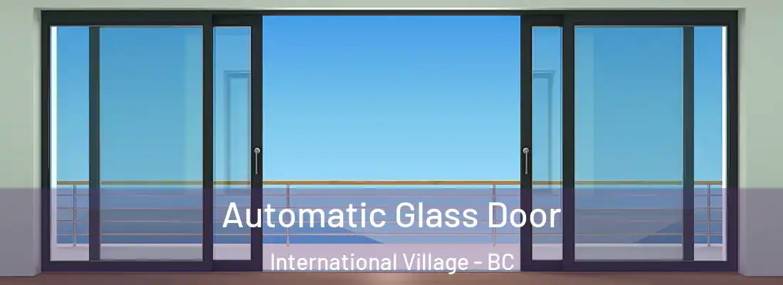  Automatic Glass Door International Village - BC