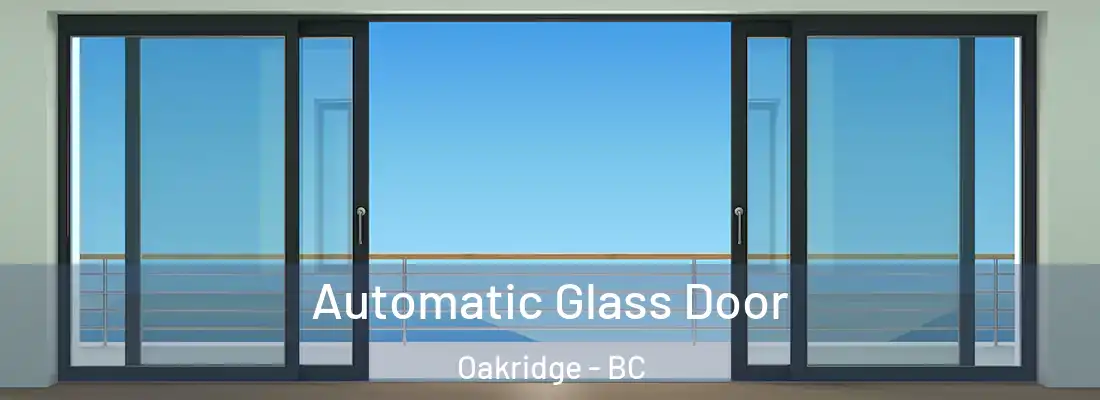  Automatic Glass Door Oakridge - BC