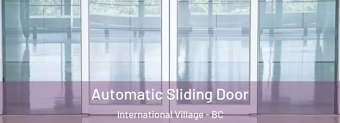  Automatic Sliding Door International Village - BC