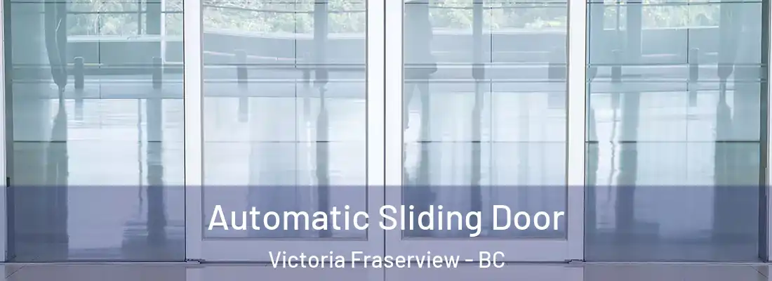  Automatic Sliding Door Victoria Fraserview - BC