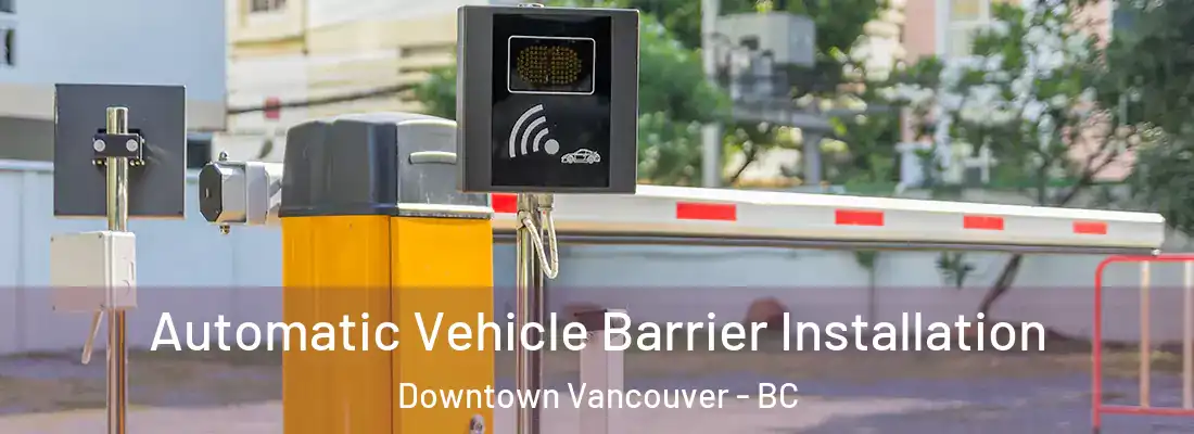  Automatic Vehicle Barrier Installation Downtown Vancouver - BC