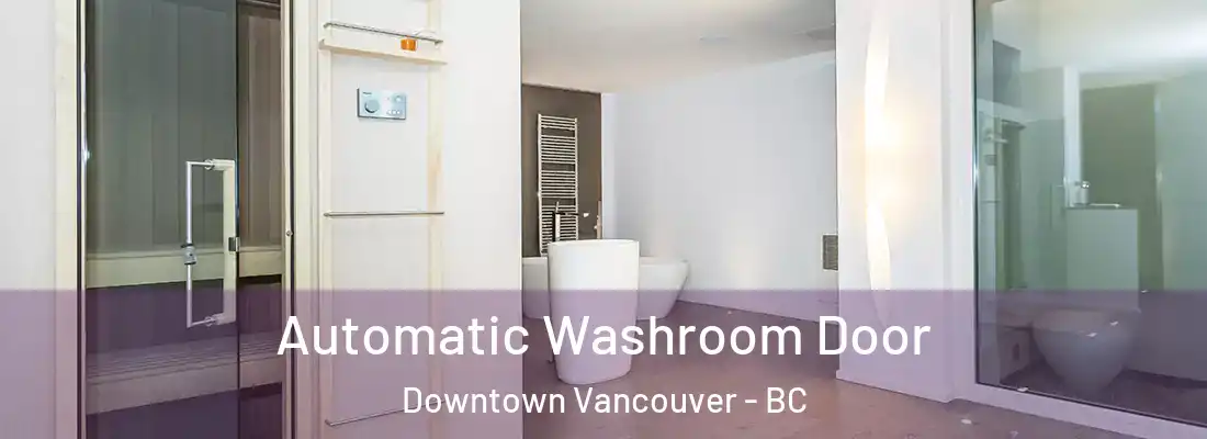  Automatic Washroom Door Downtown Vancouver - BC