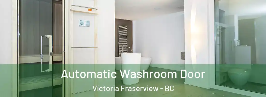  Automatic Washroom Door Victoria Fraserview - BC