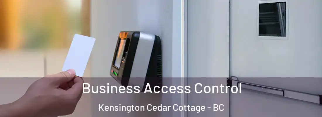  Business Access Control Kensington Cedar Cottage - BC
