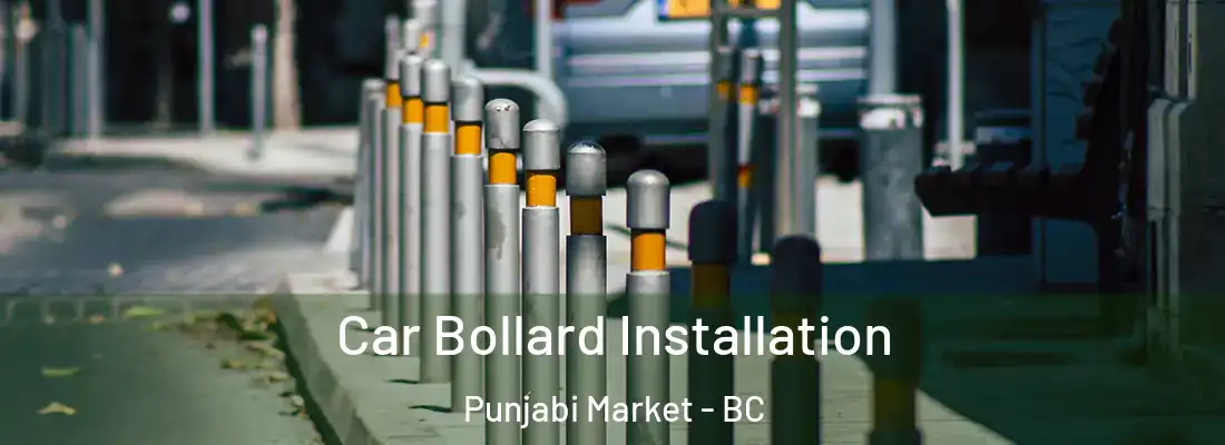  Car Bollard Installation Punjabi Market - BC