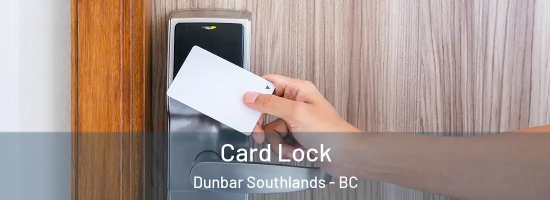  Card Lock Dunbar Southlands - BC