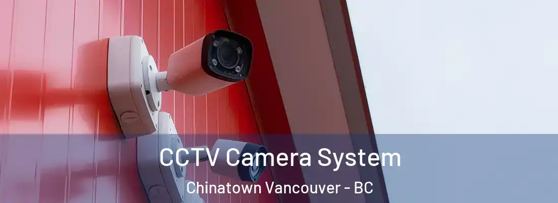  CCTV Camera System Chinatown Vancouver - BC