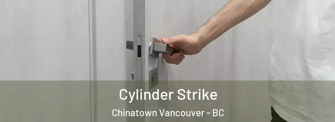  Cylinder Strike Chinatown Vancouver - BC