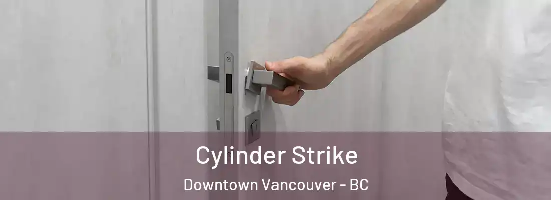  Cylinder Strike Downtown Vancouver - BC