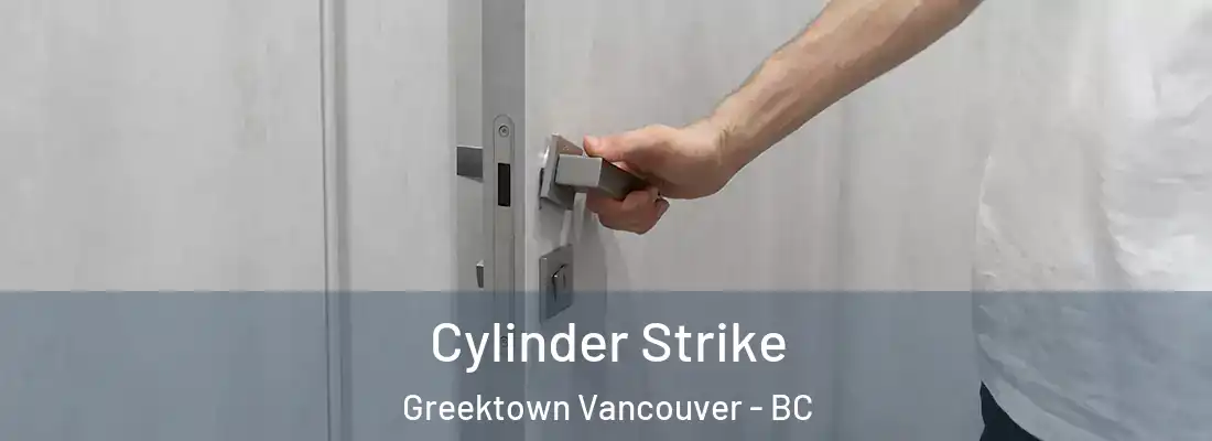  Cylinder Strike Greektown Vancouver - BC