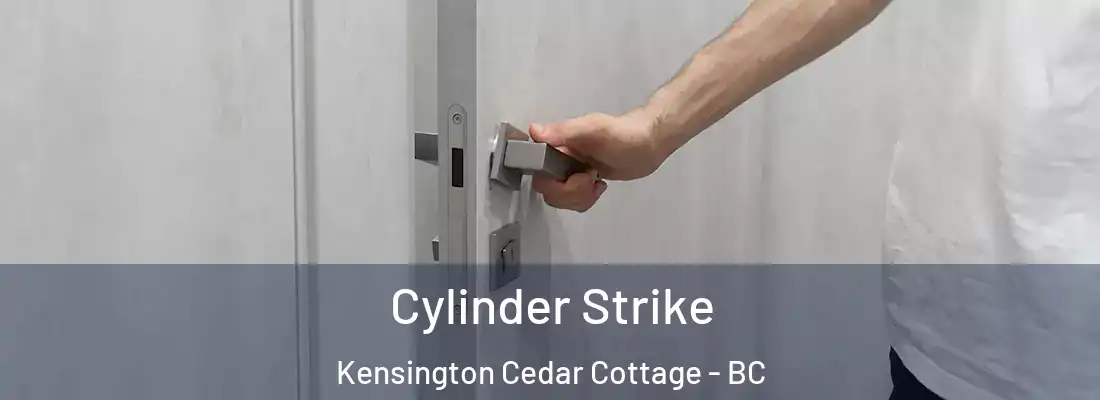  Cylinder Strike Kensington Cedar Cottage - BC