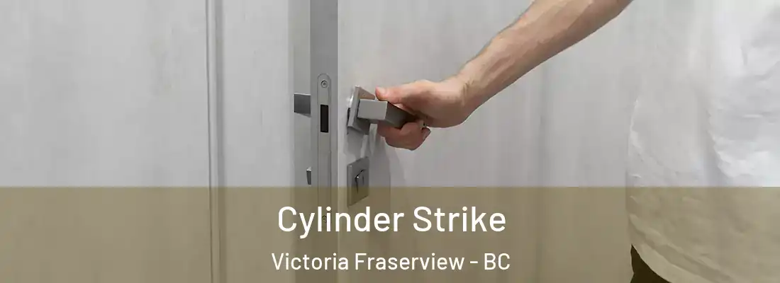 Cylinder Strike Victoria Fraserview - BC
