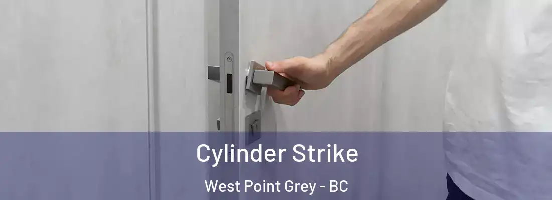  Cylinder Strike West Point Grey - BC