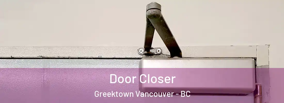  Door Closer Greektown Vancouver - BC