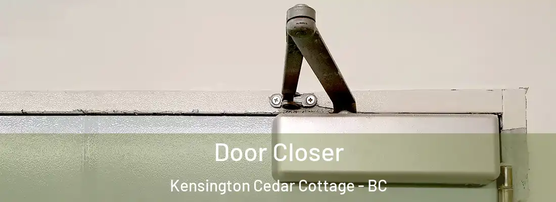  Door Closer Kensington Cedar Cottage - BC