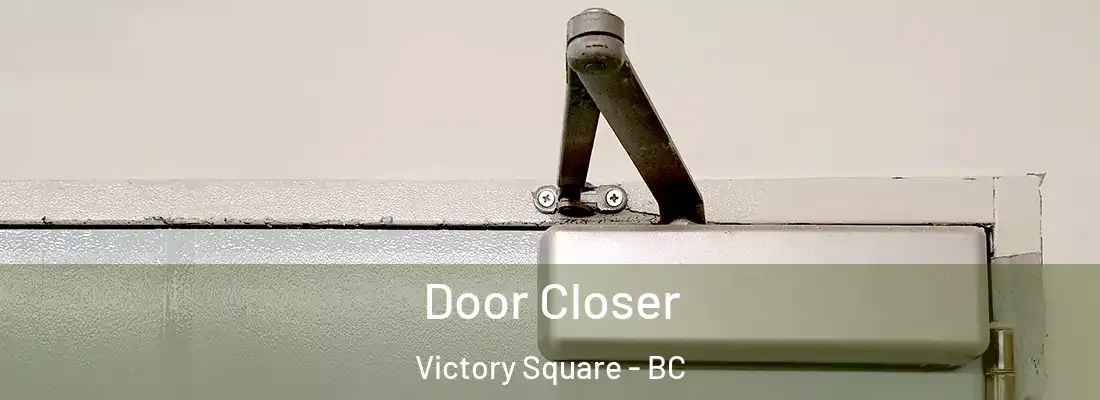  Door Closer Victory Square - BC