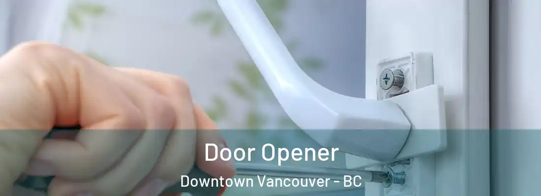  Door Opener Downtown Vancouver - BC