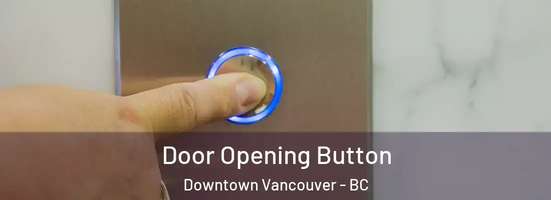  Door Opening Button Downtown Vancouver - BC