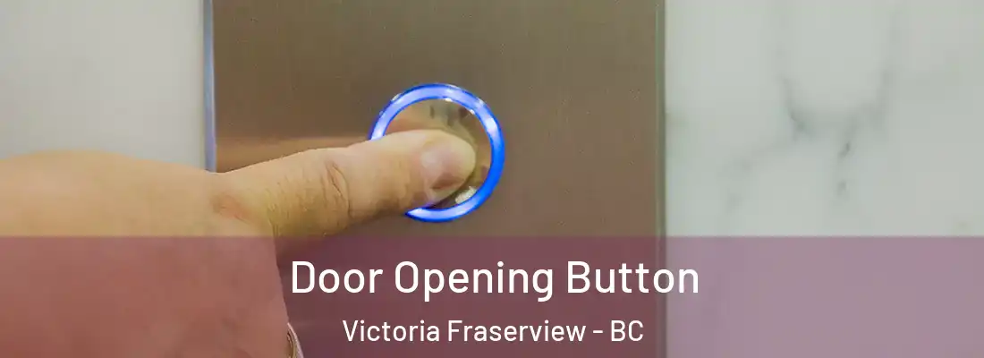  Door Opening Button Victoria Fraserview - BC