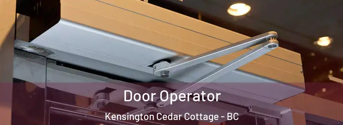  Door Operator Kensington Cedar Cottage - BC