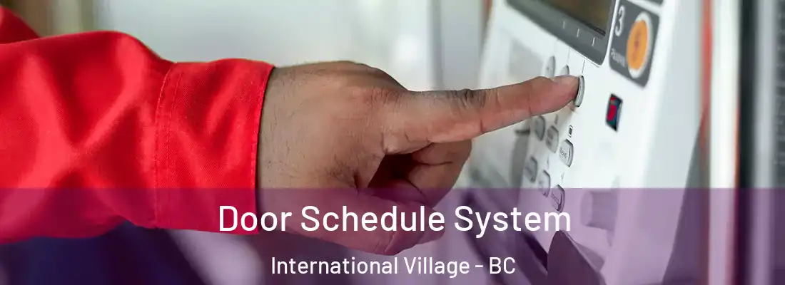  Door Schedule System International Village - BC
