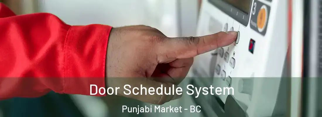  Door Schedule System Punjabi Market - BC
