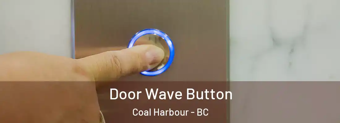  Door Wave Button Coal Harbour - BC