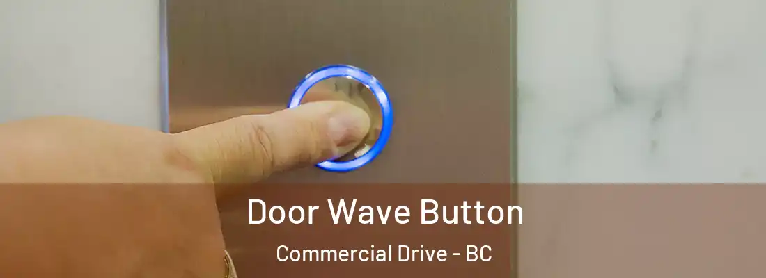  Door Wave Button Commercial Drive - BC