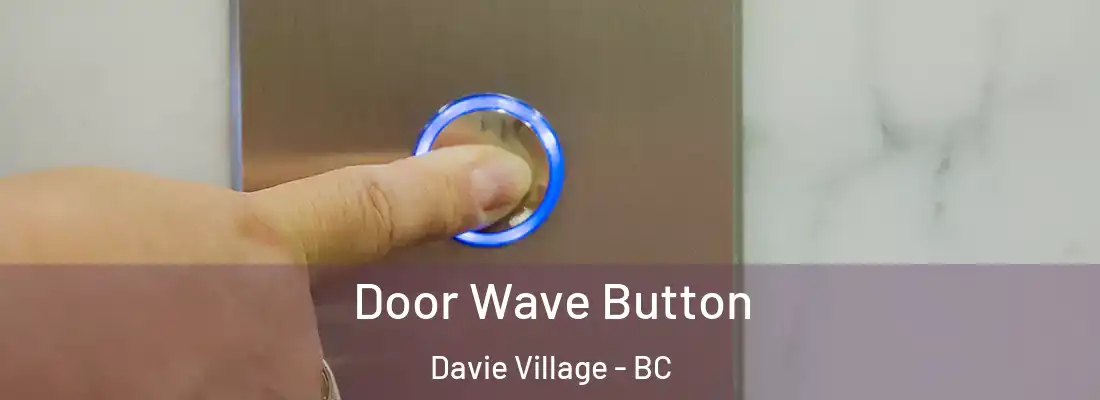  Door Wave Button Davie Village - BC