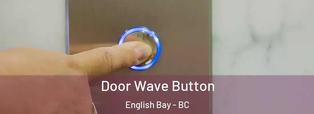  Door Wave Button English Bay - BC