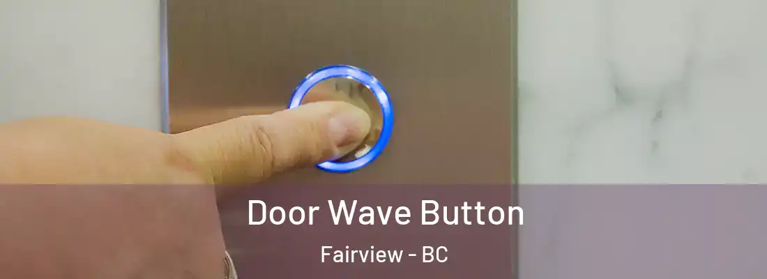  Door Wave Button Fairview - BC