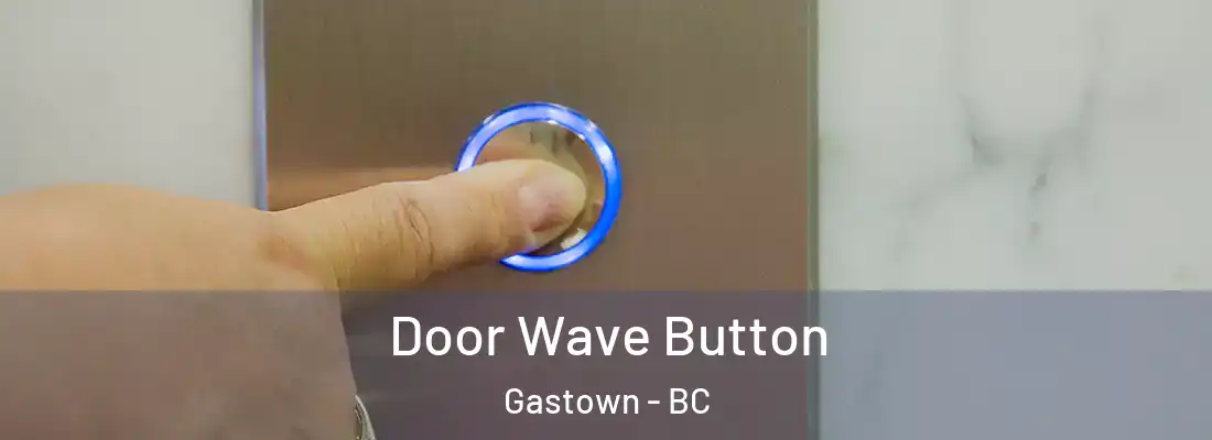 Door Wave Button Gastown - BC