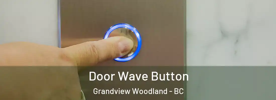  Door Wave Button Grandview Woodland - BC