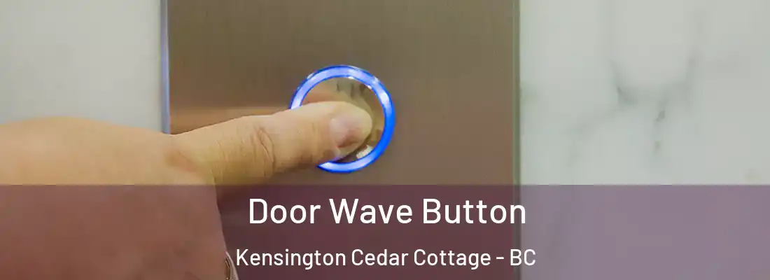  Door Wave Button Kensington Cedar Cottage - BC