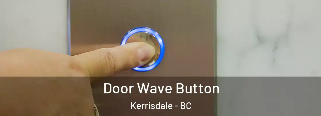  Door Wave Button Kerrisdale - BC
