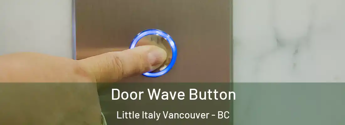  Door Wave Button Little Italy Vancouver - BC
