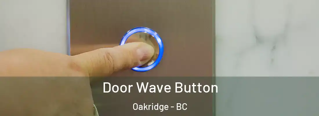  Door Wave Button Oakridge - BC
