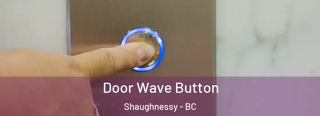  Door Wave Button Shaughnessy - BC