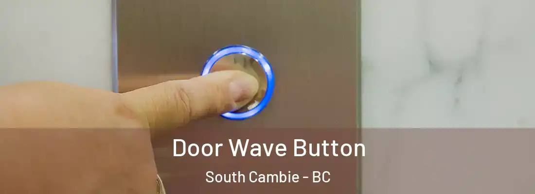  Door Wave Button South Cambie - BC