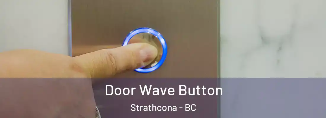  Door Wave Button Strathcona - BC