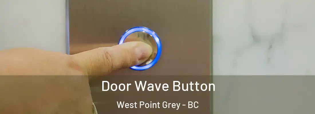  Door Wave Button West Point Grey - BC