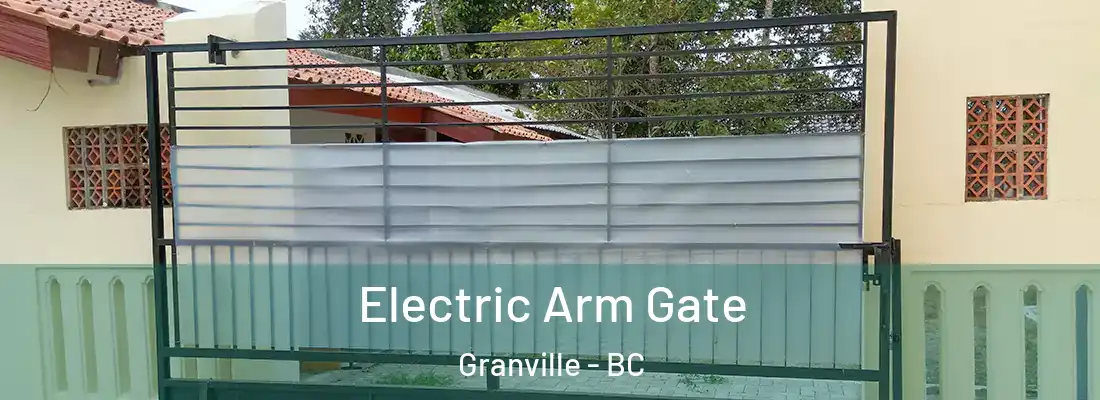  Electric Arm Gate Granville - BC