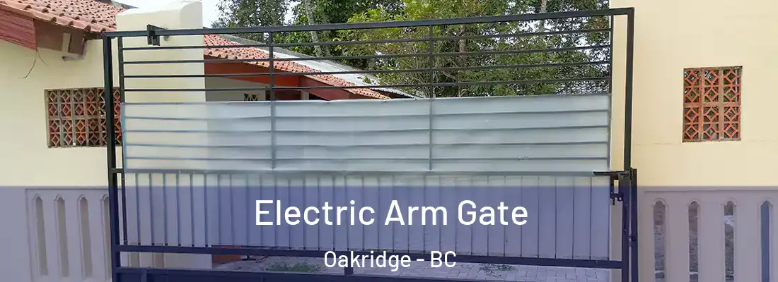  Electric Arm Gate Oakridge - BC