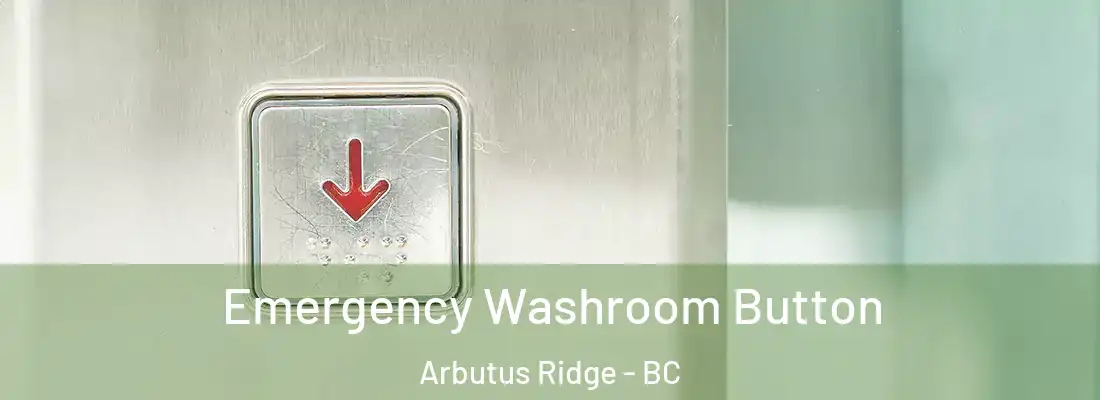 Emergency Washroom Button Arbutus Ridge - BC