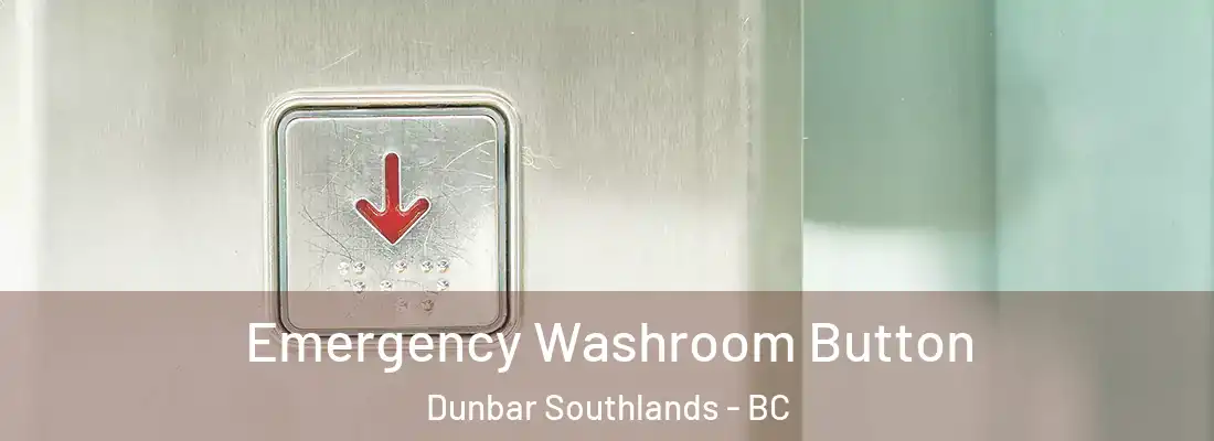  Emergency Washroom Button Dunbar Southlands - BC